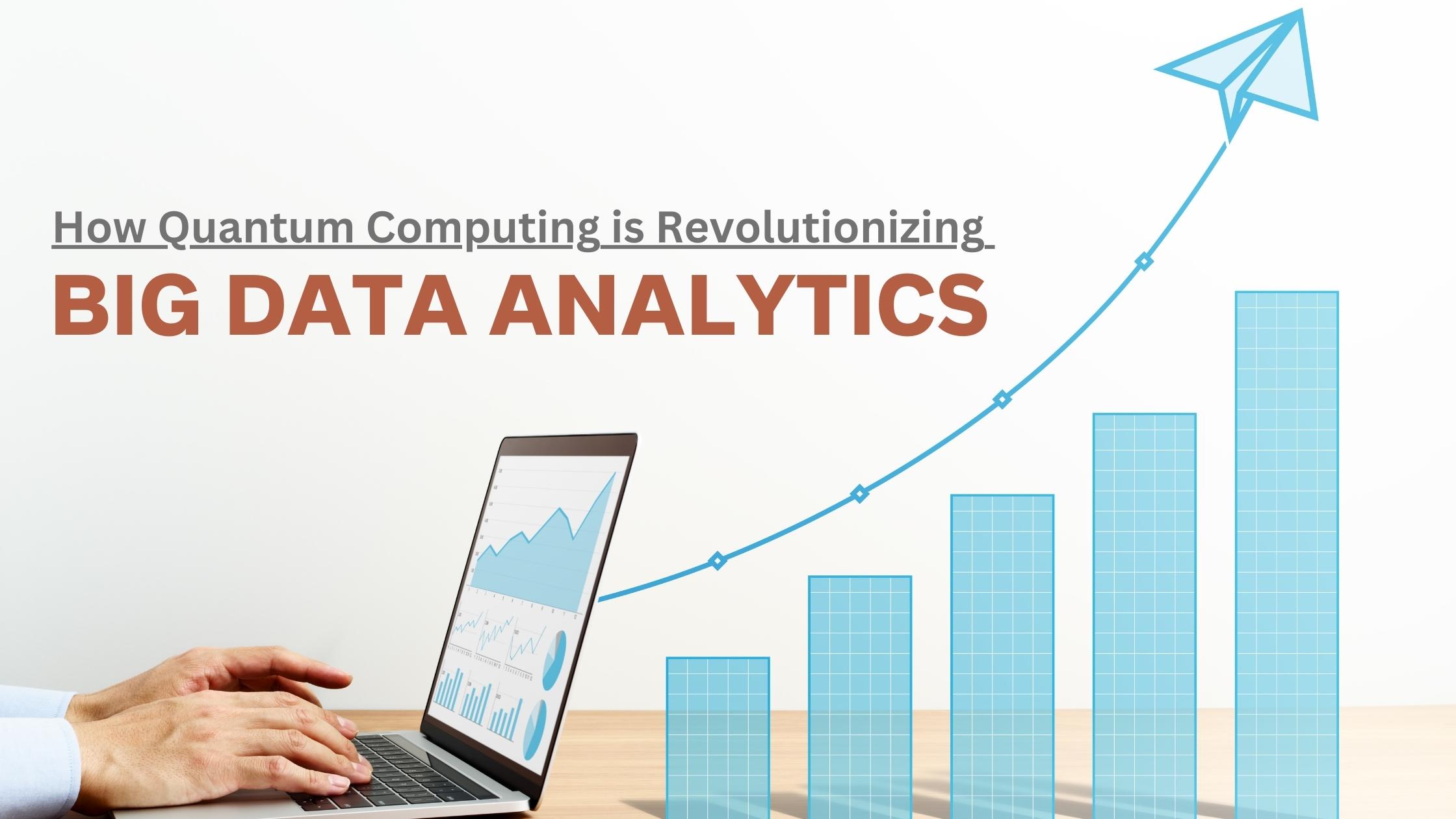 Quantum Computing is Revolutionizing Big Data Analytics