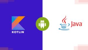 The Evolution of Mobile App Development: From Java to Kotlin