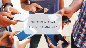 Strategies for Building a Loyal Online Community